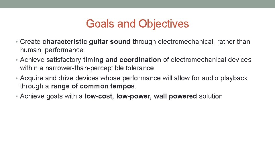 Goals and Objectives • Create characteristic guitar sound through electromechanical, rather than human, performance