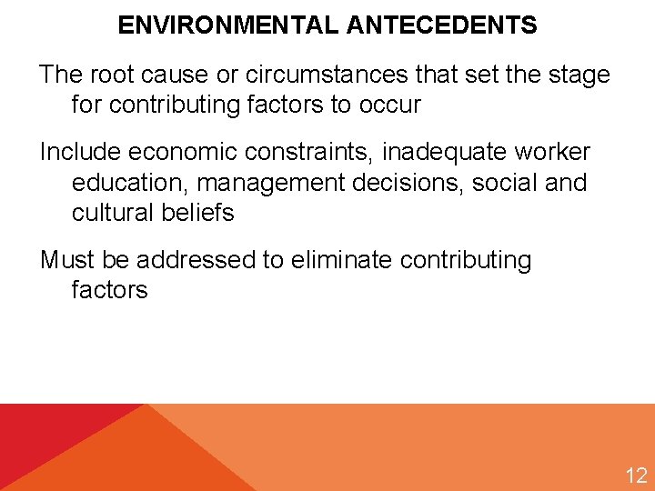 ENVIRONMENTAL ANTECEDENTS The root cause or circumstances that set the stage for contributing factors