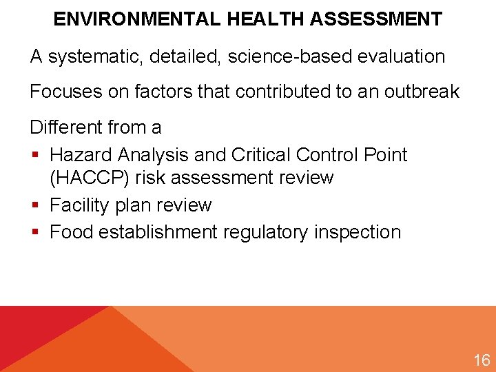 ENVIRONMENTAL HEALTH ASSESSMENT A systematic, detailed, science-based evaluation Focuses on factors that contributed to