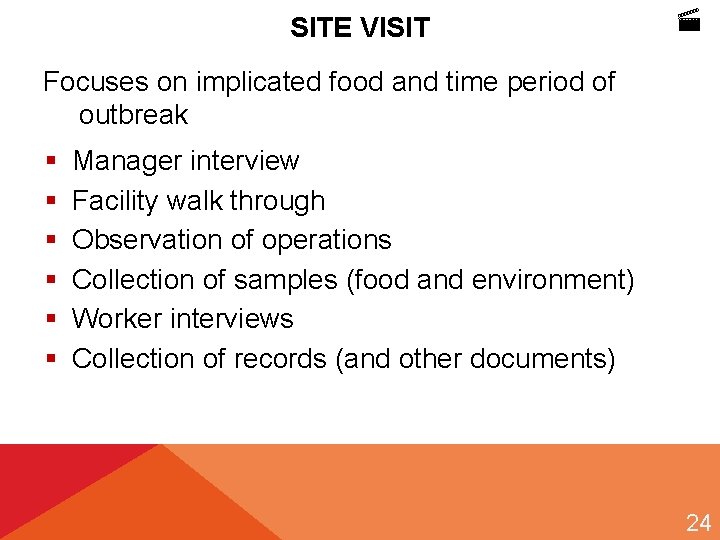 SITE VISIT Focuses on implicated food and time period of outbreak § § §