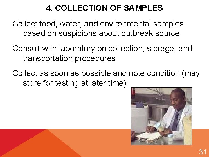 4. COLLECTION OF SAMPLES Collect food, water, and environmental samples based on suspicions about