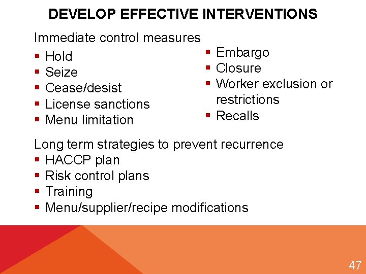 DEVELOP EFFECTIVE INTERVENTIONS Immediate control measures § Hold § Seize § Cease/desist § License