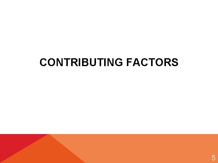 CONTRIBUTING FACTORS 5 