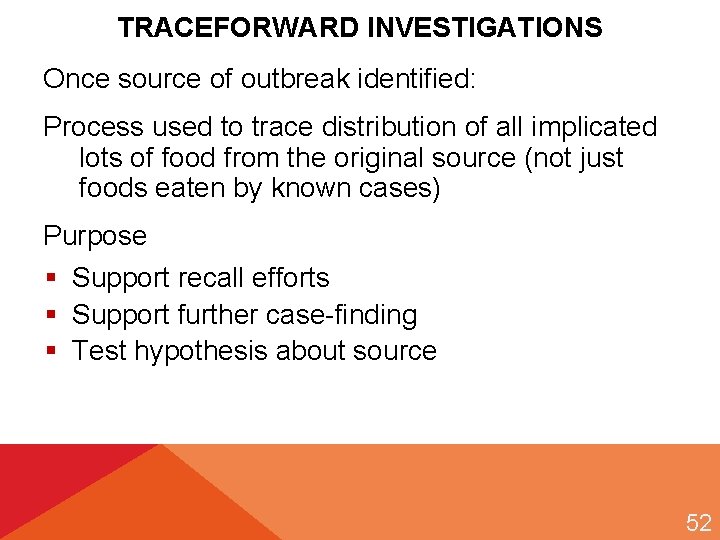 TRACEFORWARD INVESTIGATIONS Once source of outbreak identified: Process used to trace distribution of all