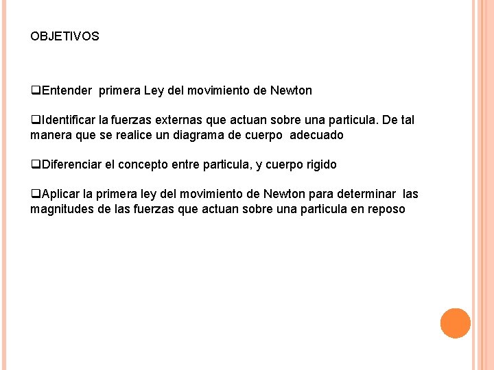 OBJETIVOS q. Entender primera Ley del movimiento de Newton q. Identificar la fuerzas externas