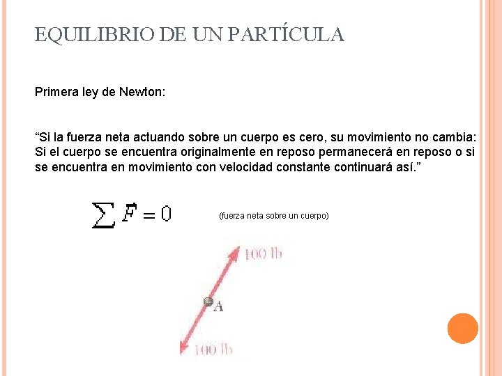 EQUILIBRIO DE UN PARTÍCULA Primera ley de Newton: “Si la fuerza neta actuando sobre