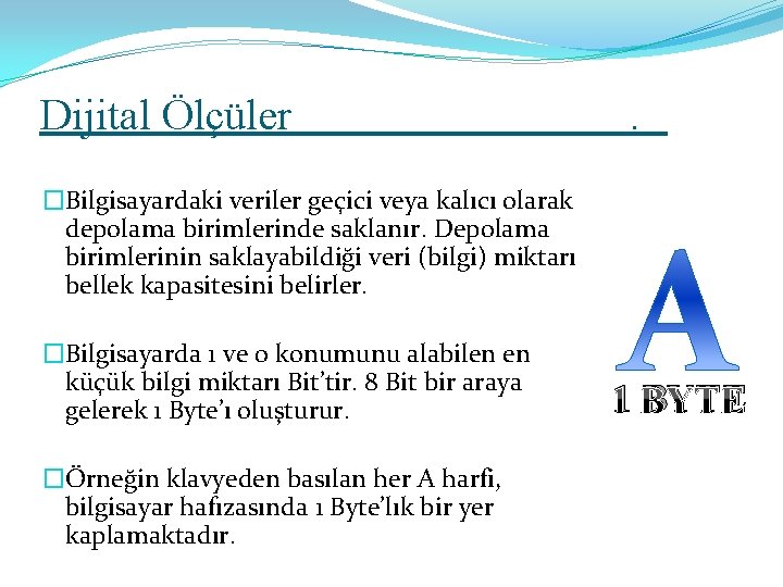 Dijital Ölçüler . �Bilgisayardaki veriler geçici veya kalıcı olarak depolama birimlerinde saklanır. Depolama birimlerinin