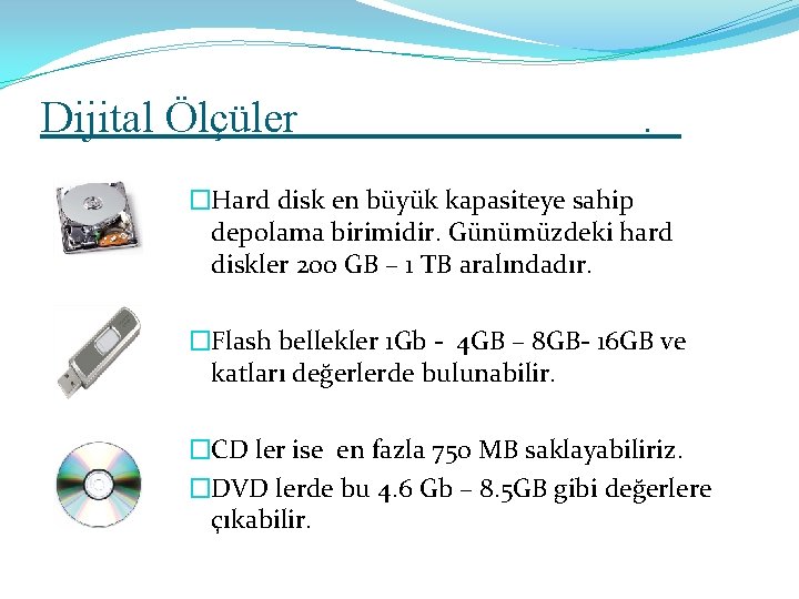 Dijital Ölçüler . �Hard disk en büyük kapasiteye sahip depolama birimidir. Günümüzdeki hard diskler