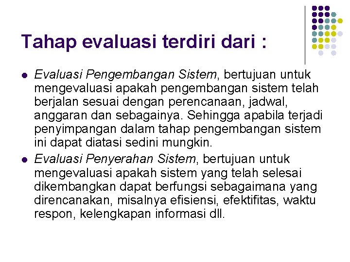 Tahap evaluasi terdiri dari : l l Evaluasi Pengembangan Sistem, bertujuan untuk mengevaluasi apakah