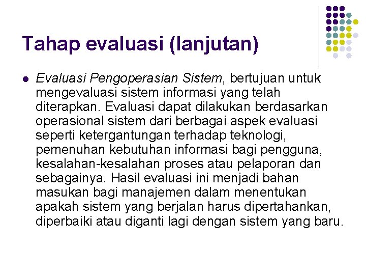 Tahap evaluasi (lanjutan) l Evaluasi Pengoperasian Sistem, bertujuan untuk mengevaluasi sistem informasi yang telah