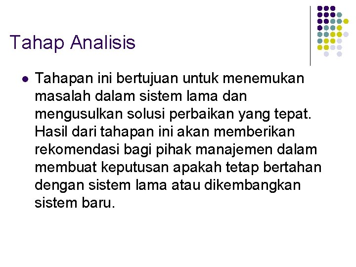 Tahap Analisis l Tahapan ini bertujuan untuk menemukan masalah dalam sistem lama dan mengusulkan