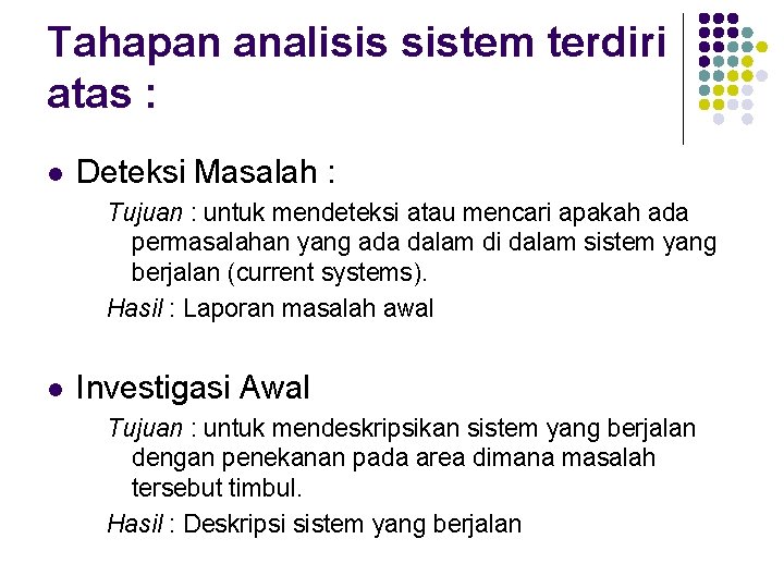 Tahapan analisis sistem terdiri atas : l Deteksi Masalah : Tujuan : untuk mendeteksi