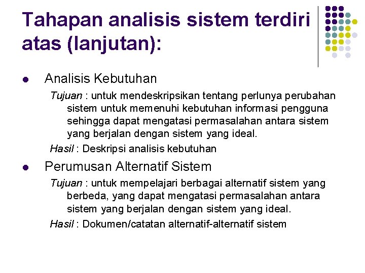 Tahapan analisis sistem terdiri atas (lanjutan): l Analisis Kebutuhan Tujuan : untuk mendeskripsikan tentang