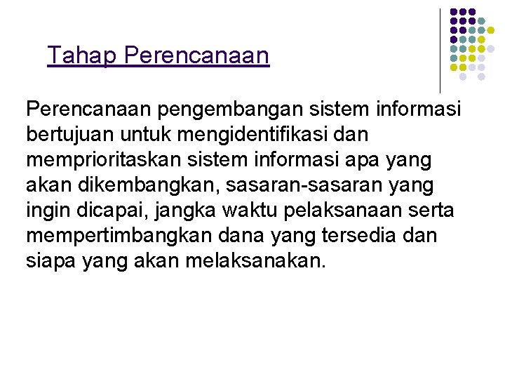 Tahap Perencanaan pengembangan sistem informasi bertujuan untuk mengidentifikasi dan memprioritaskan sistem informasi apa yang