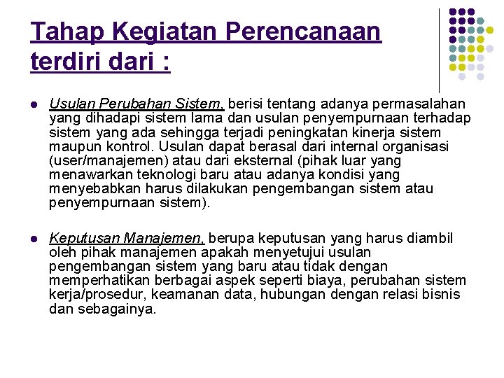 Tahap Kegiatan Perencanaan terdiri dari : l Usulan Perubahan Sistem, berisi tentang adanya permasalahan