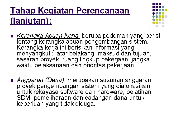 Tahap Kegiatan Perencanaan (lanjutan): l Kerangka Acuan Kerja, berupa pedoman yang berisi tentang kerangka