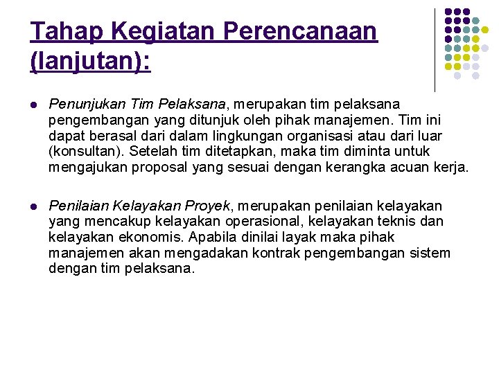 Tahap Kegiatan Perencanaan (lanjutan): l Penunjukan Tim Pelaksana, merupakan tim pelaksana pengembangan yang ditunjuk