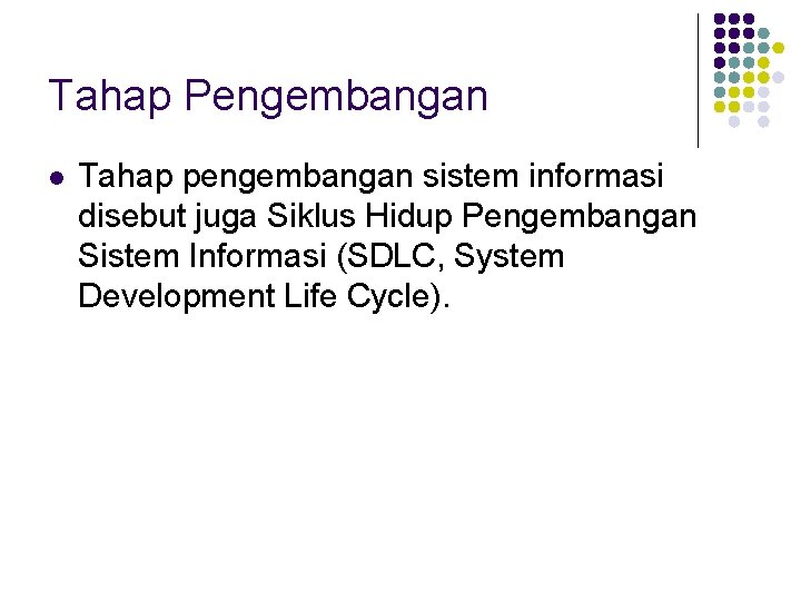 Tahap Pengembangan l Tahap pengembangan sistem informasi disebut juga Siklus Hidup Pengembangan Sistem Informasi