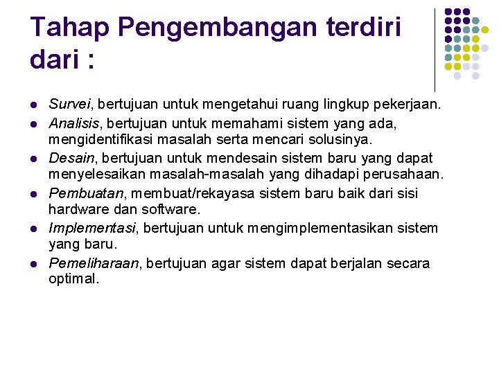 Tahap Pengembangan terdiri dari : l l l Survei, bertujuan untuk mengetahui ruang lingkup