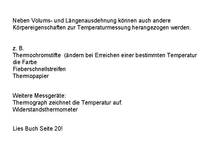 Neben Volums- und Längenausdehnung können auch andere Körpereigenschaften zur Temperaturmessung herangezogen werden. z. B.