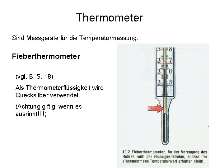 Thermometer Sind Messgeräte für die Temperaturmessung. Fieberthermometer (vgl. B. S. 18) Als Thermometerflüssigkeit wird