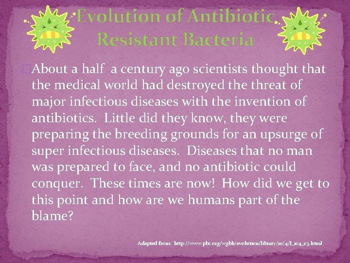 Evolution of Antibiotic Resistant Bacteria �About a half a century ago scientists thought that