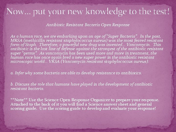 Now… put your new knowledge to the test! Antibiotic Resistant Bacteria Open Response As