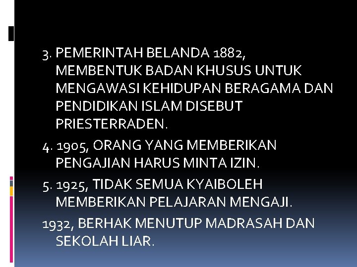 3. PEMERINTAH BELANDA 1882, MEMBENTUK BADAN KHUSUS UNTUK MENGAWASI KEHIDUPAN BERAGAMA DAN PENDIDIKAN ISLAM