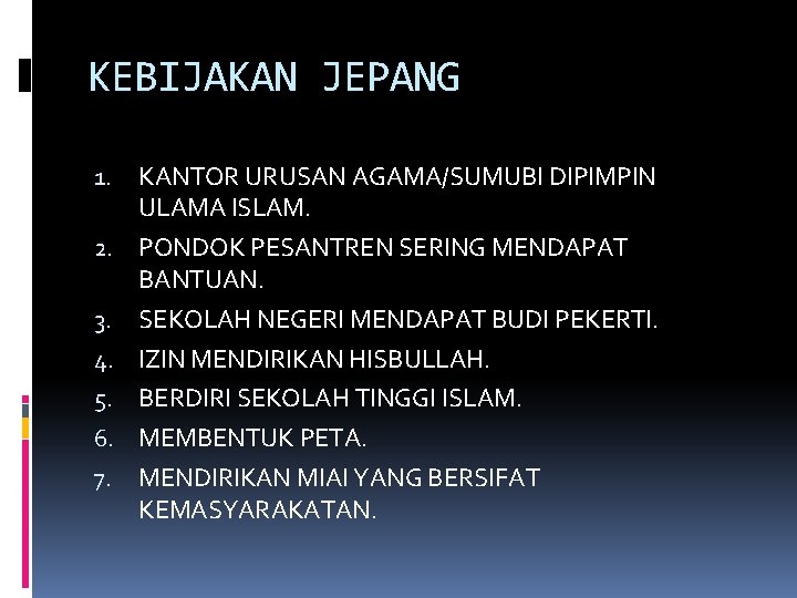 KEBIJAKAN JEPANG 1. 2. 3. 4. 5. 6. 7. KANTOR URUSAN AGAMA/SUMUBI DIPIMPIN ULAMA