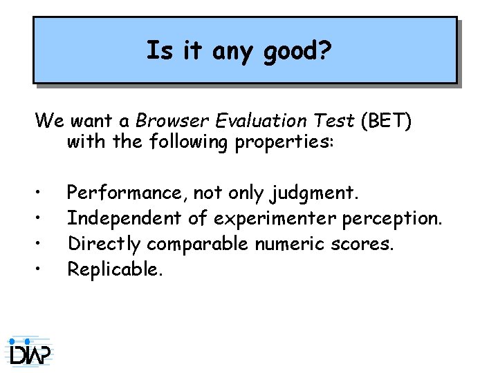 Aims a good Is for it any good? BET We want a Browser Evaluation