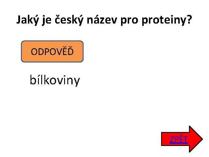 Jaký je český název proteiny? ODPOVĚĎ bílkoviny ZPĚT 