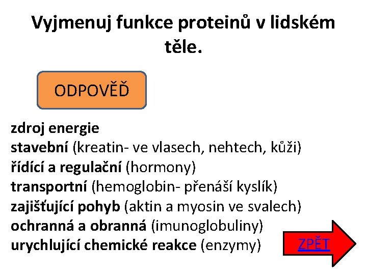 Vyjmenuj funkce proteinů v lidském těle. ODPOVĚĎ zdroj energie stavební (kreatin- ve vlasech, nehtech,