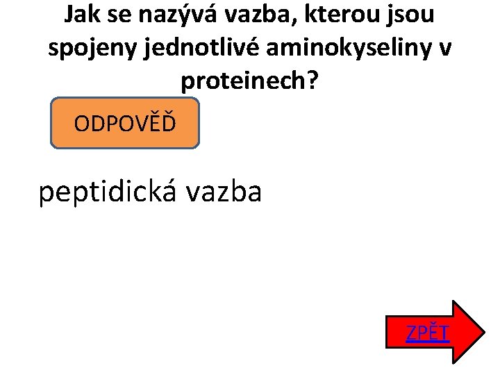 Jak se nazývá vazba, kterou jsou spojeny jednotlivé aminokyseliny v proteinech? ODPOVĚĎ peptidická vazba