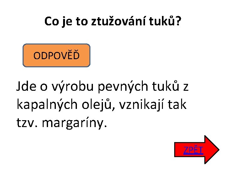 Co je to ztužování tuků? ODPOVĚĎ Jde o výrobu pevných tuků z kapalných olejů,