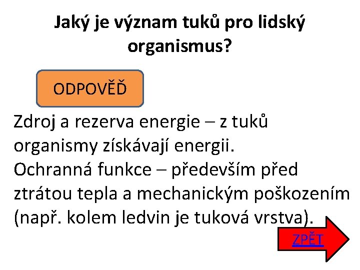 Jaký je význam tuků pro lidský organismus? ODPOVĚĎ Zdroj a rezerva energie – z