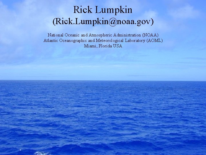 Rick Lumpkin (Rick. Lumpkin@noaa. gov) National Oceanic and Atmospheric Administration (NOAA) Atlantic Oceanographic and