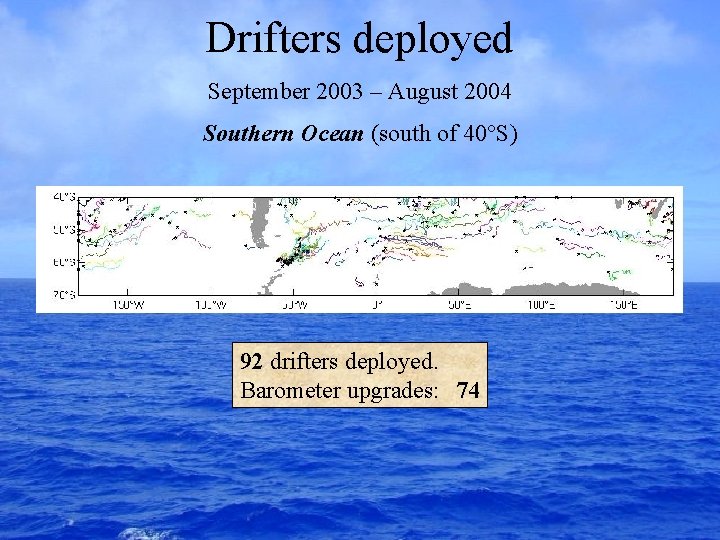 Drifters deployed September 2003 – August 2004 Southern Ocean (south of 40°S) 92 drifters