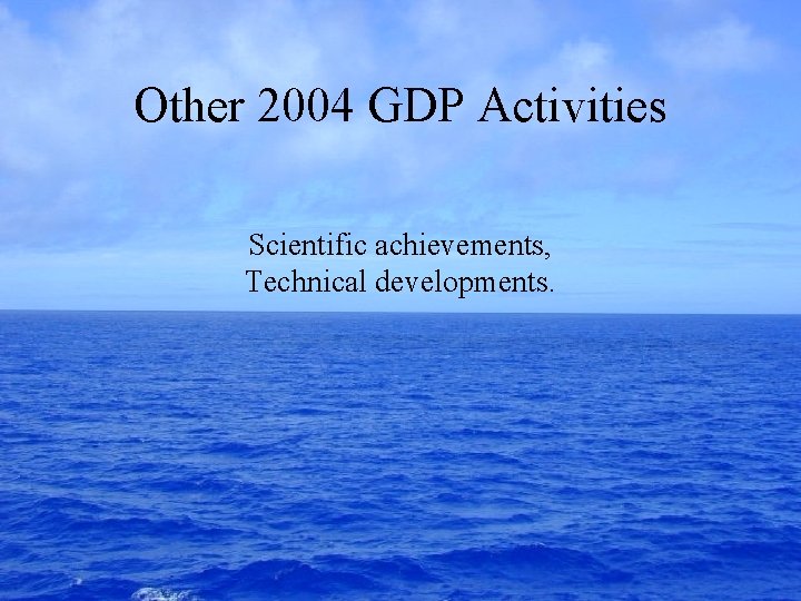 Other 2004 GDP Activities Scientific achievements, Technical developments. 