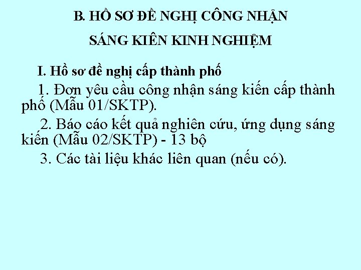 B. HỒ SƠ ĐỀ NGHỊ CÔNG NHẬN SÁNG KIÊN KINH NGHIỆM I. Hồ sơ