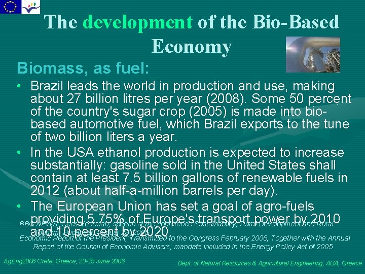 The development of the Bio-Based Economy Biomass, as fuel: • Brazil leads the world