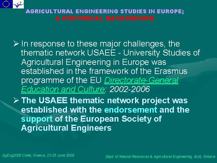 AGRICULTURAL ENGINEERING STUDIES IN EUROPE; A HISTORICAL BACKGROUND Ø In response to these major