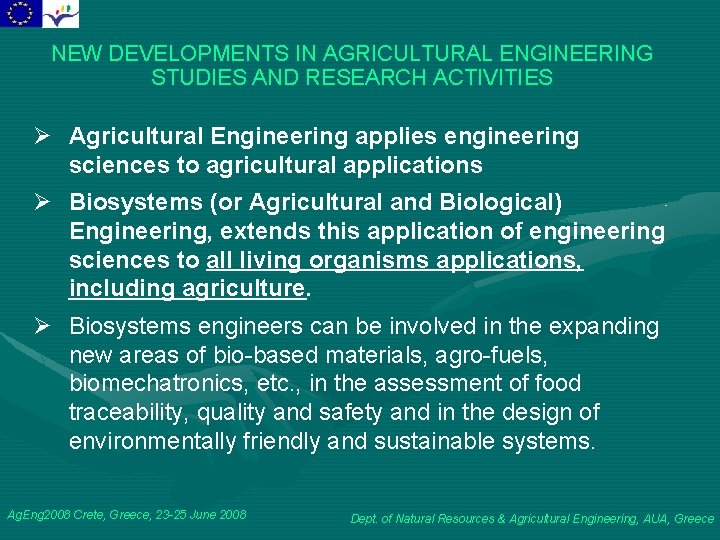 NEW DEVELOPMENTS IN AGRICULTURAL ENGINEERING STUDIES AND RESEARCH ACTIVITIES Ø Agricultural Engineering applies engineering