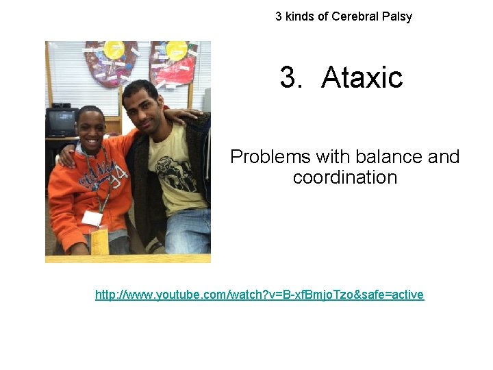 3 kinds of Cerebral Palsy 3. Ataxic Problems with balance and coordination http: //www.