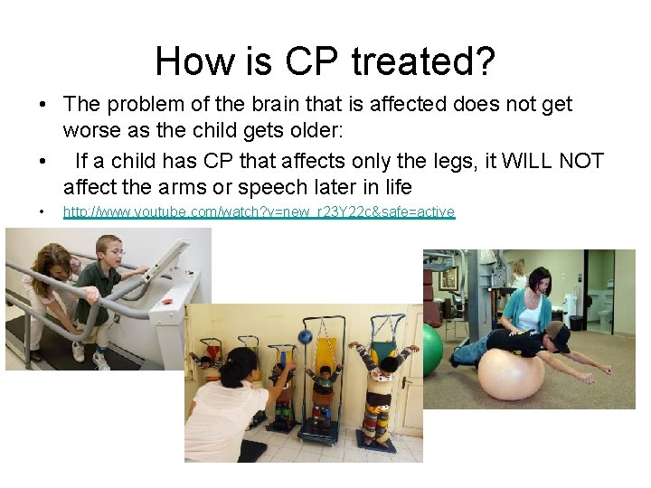 How is CP treated? • The problem of the brain that is affected does