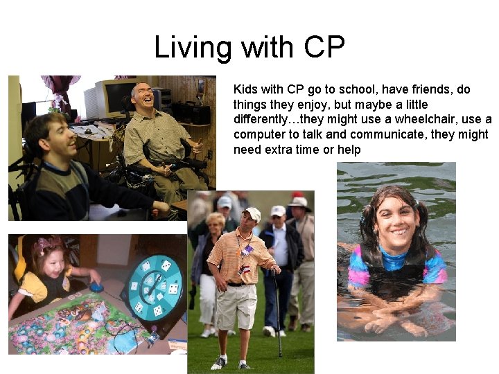 Living with CP Kids with CP go to school, have friends, do things they
