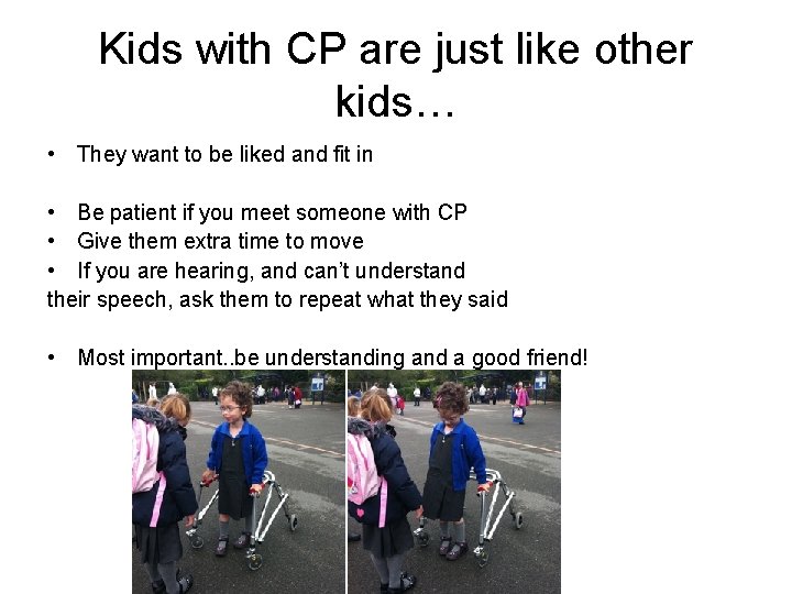 Kids with CP are just like other kids… • They want to be liked