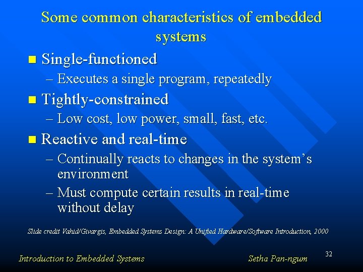 Some common characteristics of embedded systems n Single-functioned – Executes a single program, repeatedly Some common characteristics of embedded systems n Single-functioned – Executes a single program, repeatedly