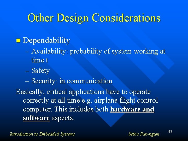 Other Design Considerations n Dependability – Availability: probability of system working at time t Other Design Considerations n Dependability – Availability: probability of system working at time t
