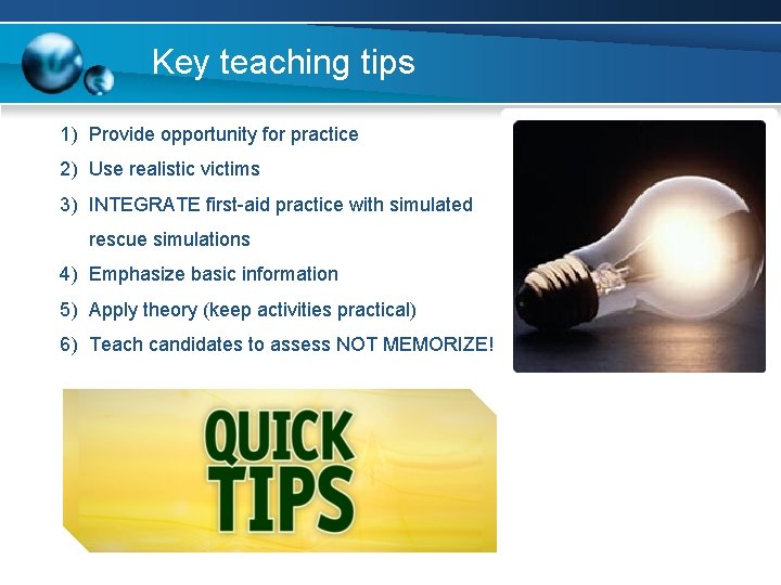 Key teaching tips 1) Provide opportunity for practice 2) Use realistic victims 3) INTEGRATE