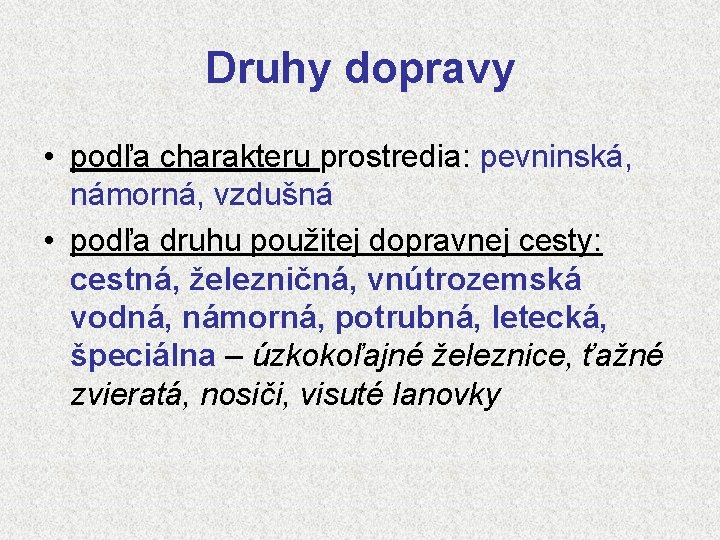 Druhy dopravy • podľa charakteru prostredia: pevninská, námorná, vzdušná • podľa druhu použitej dopravnej